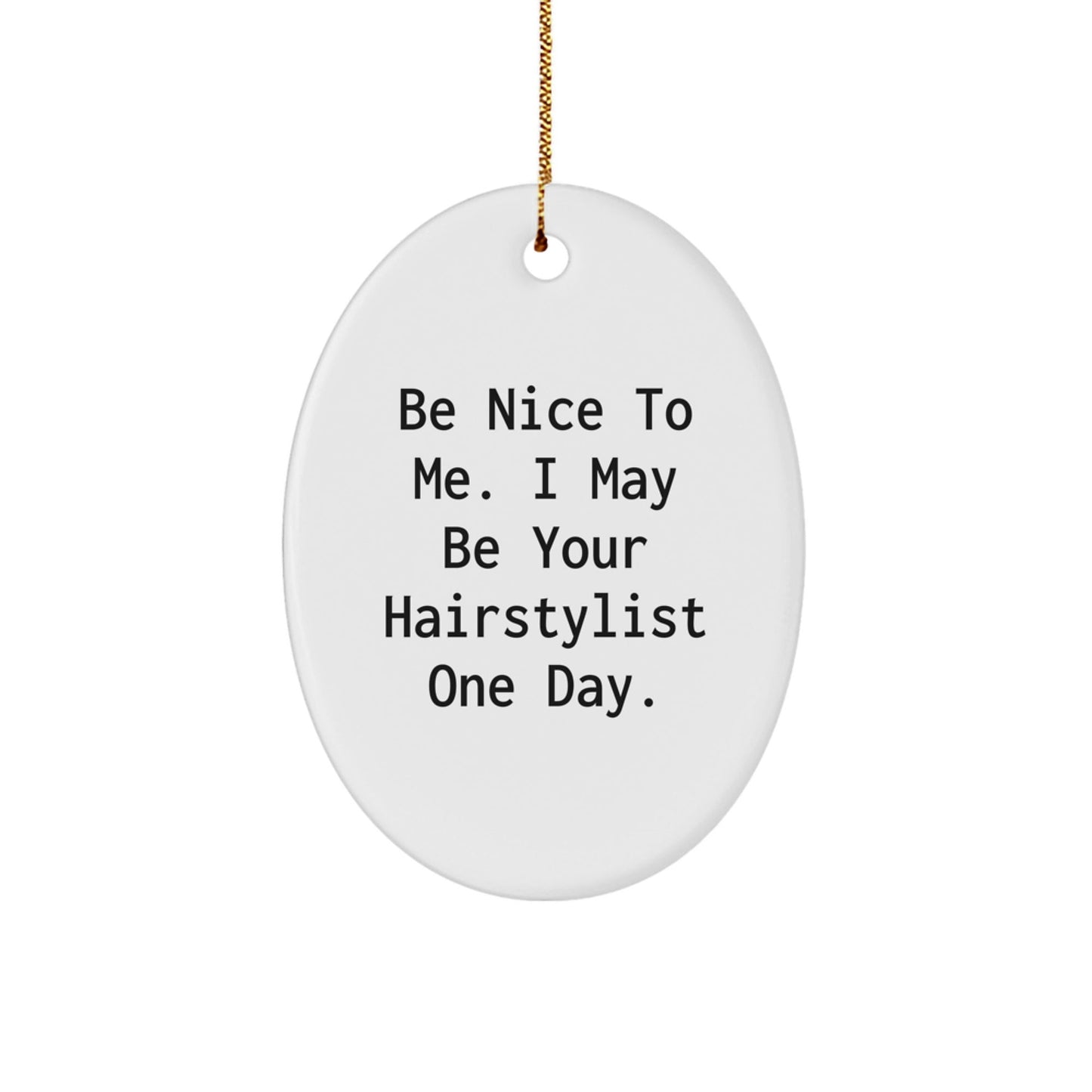Funny Hairstylist Gift, Oval Ornament, Be 'Nice To Me' Decor, Gifts from Friends for Hairstylists at Christmas - The Buy Boom