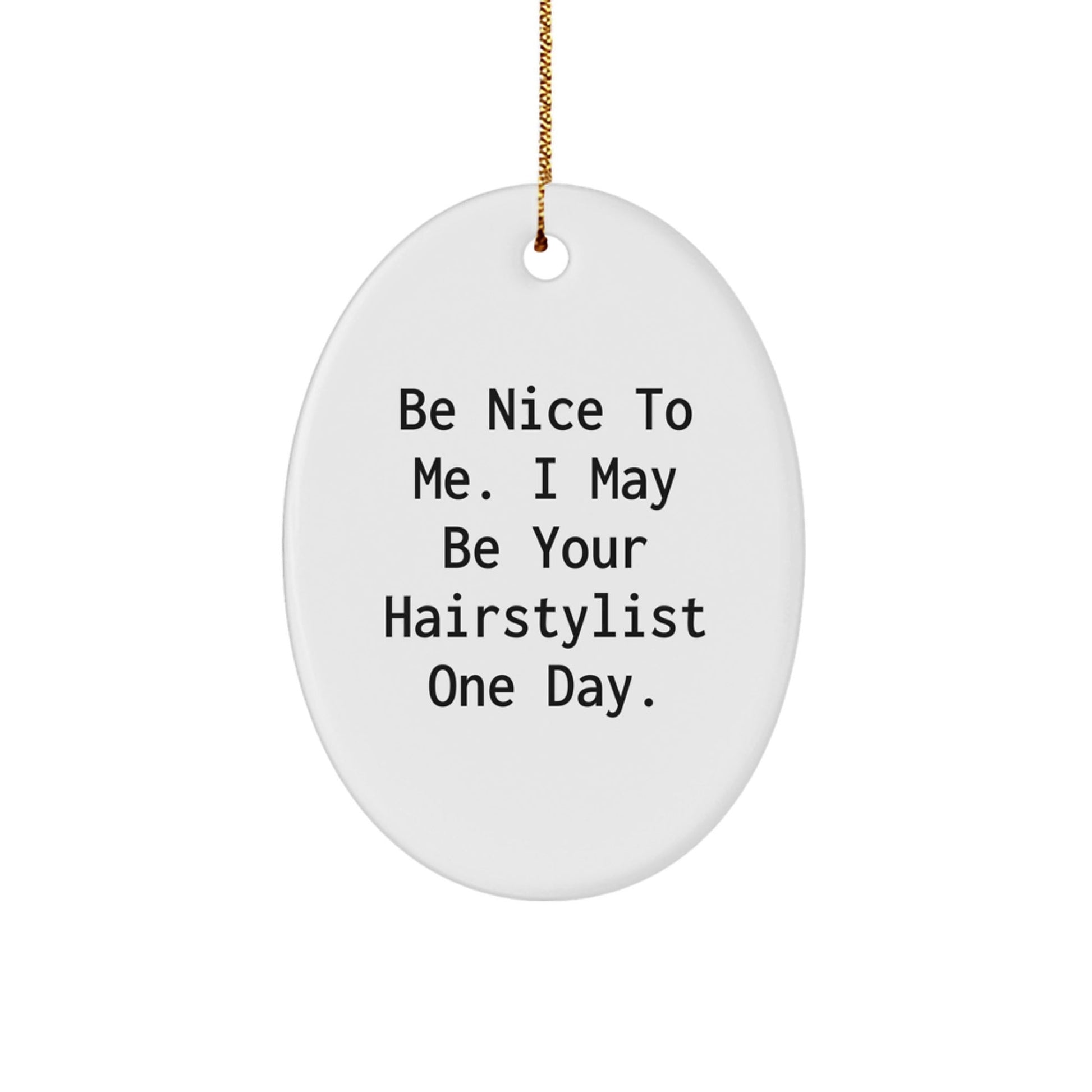 Funny Hairstylist Gift, Oval Ornament, Be 'Nice To Me' Decor, Gifts from Friends for Hairstylists at Christmas - The Buy Boom