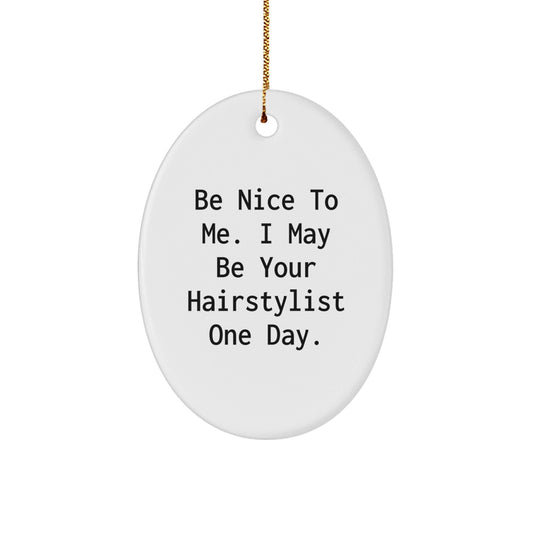 Funny Hairstylist Gift, Oval Ornament, Be 'Nice To Me' Decor, Gifts from Friends for Hairstylists at Christmas - The Buy Boom