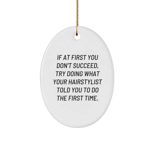 Funny Hairstylist Gifts for Men Oval Ornament, If At First You Don't Succeed, Try Doing What Your Hairstylist Told You To Do The First Time, Christmas Unique Gifts from Friends - The Buy Boom