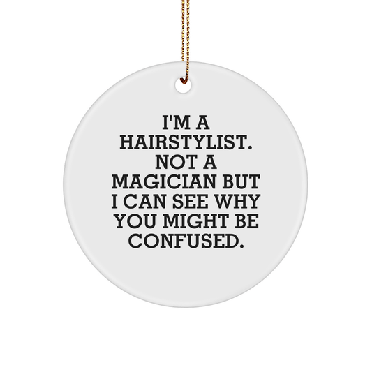 Funny Hairstylist Gifts from Friends for Christmas Circle Ornament - 'I'm A Hairstylist. Not A Magician' - The Buy Boom