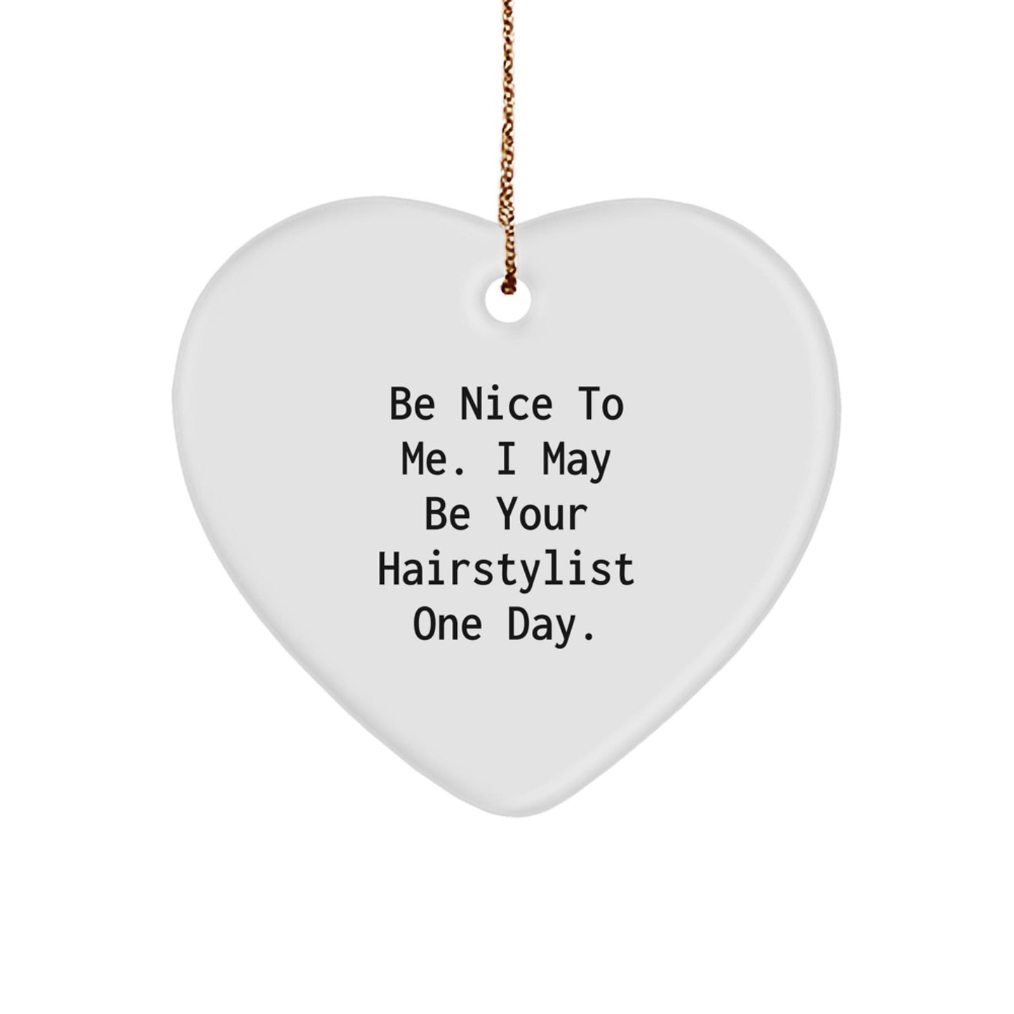 Funny Hairstylist Gifts from Friends for Hairstylists - Heart Ornament Be Nice To Me One Day Christmas - The Buy Boom