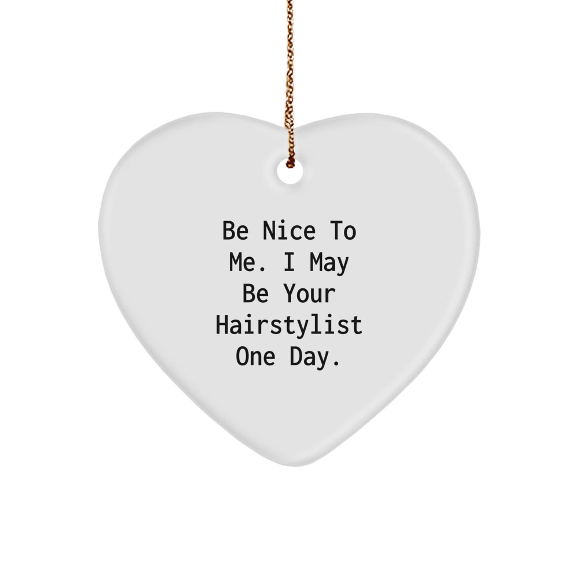Funny Hairstylist Gifts from Friends for Hairstylists - Heart Ornament Be Nice To Me One Day Christmas - The Buy Boom