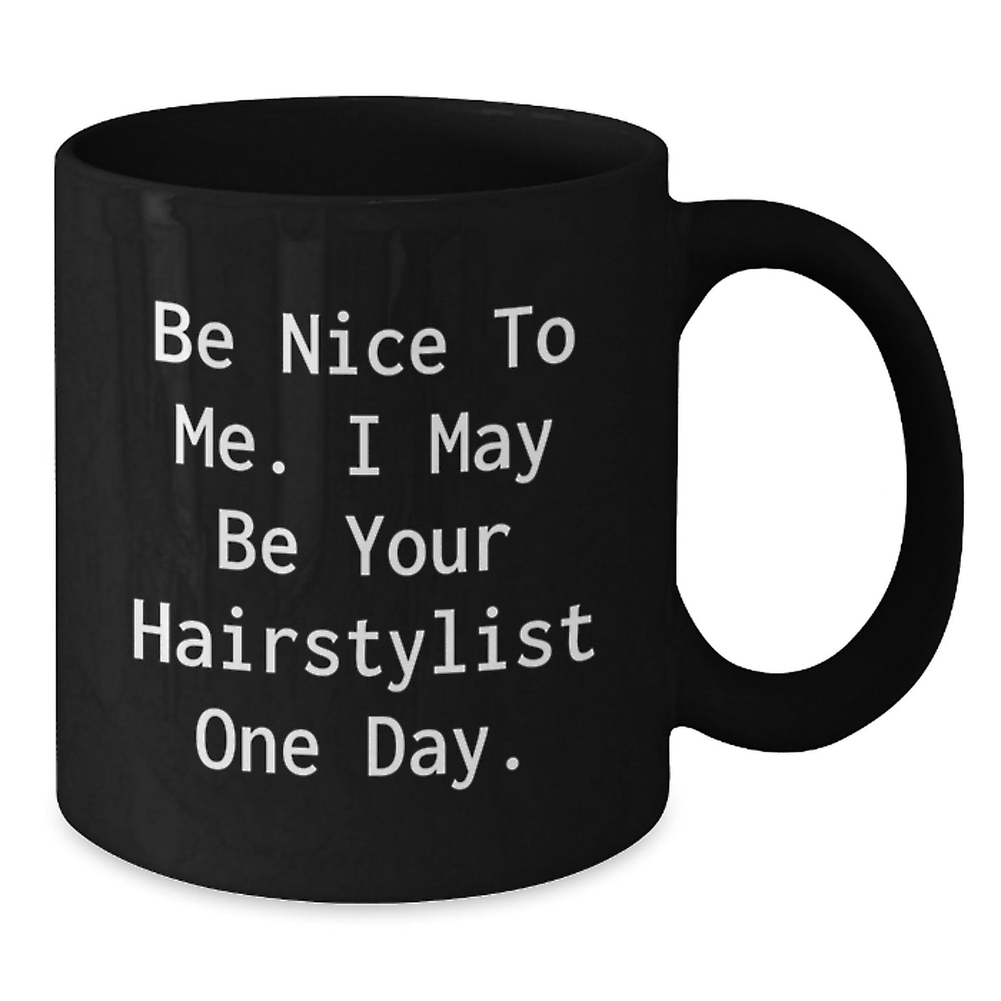 Funny Hairstylist Gifts from Friends for Men Women Coworkers Family - Black Coffee Mug with Inspirational Quote 'Be Nice To Me. I May Be Your Hairstylist One Day.' - Christmas Unique Presents - The Buy Boom
