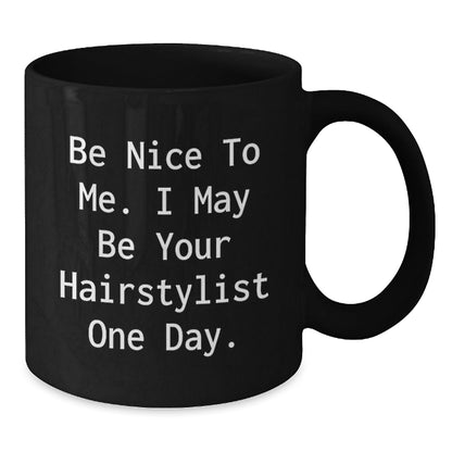 Funny Hairstylist Gifts from Friends for Men Women Coworkers Family - Black Coffee Mug with Inspirational Quote 'Be Nice To Me. I May Be Your Hairstylist One Day.' - Christmas Unique Presents - The Buy Boom