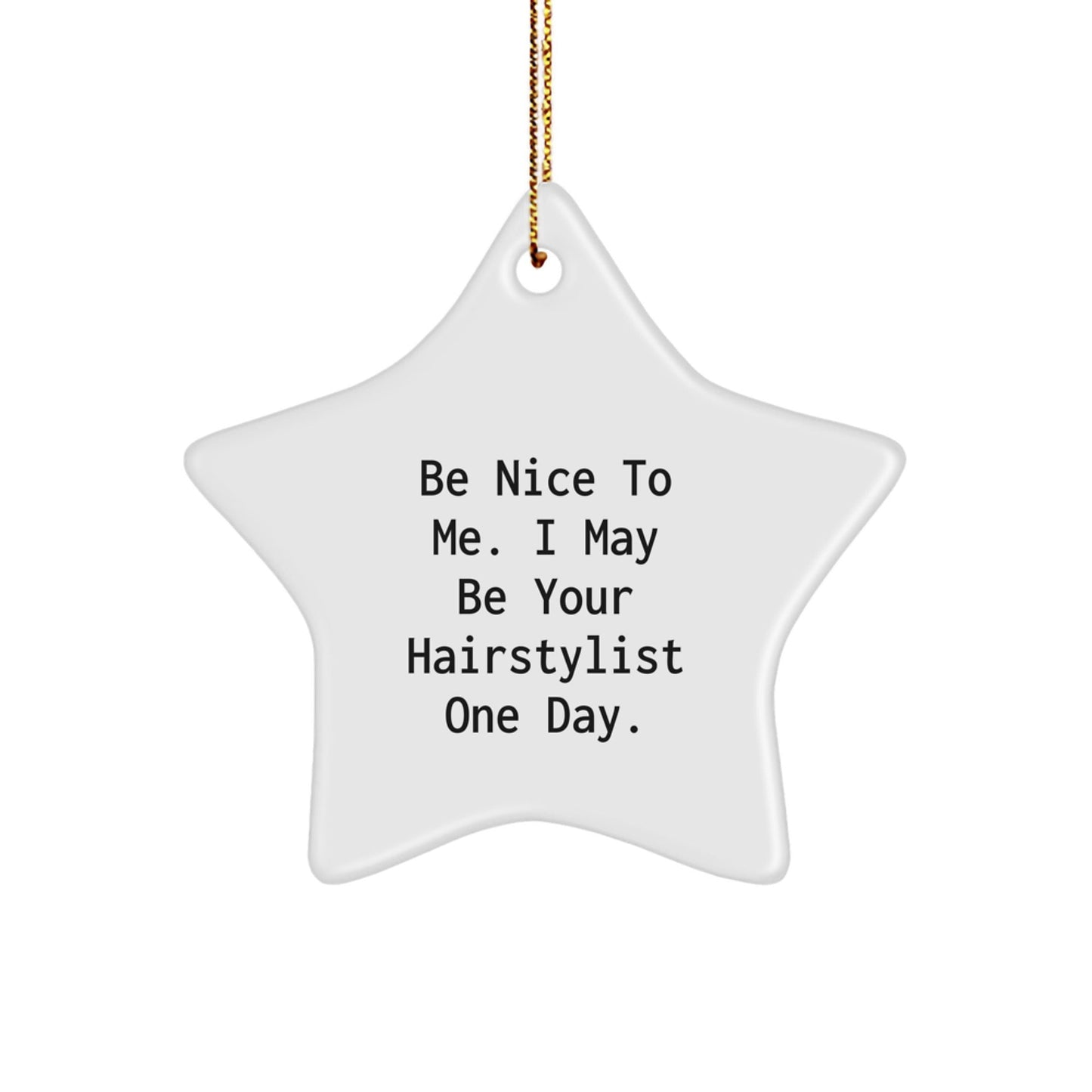 Funny Hairstylist Star Ornament Gifts from Friends for Christmas Unique Presents to Be Nice To Me I May Be Your Hairstylist One Day - The Buy Boom