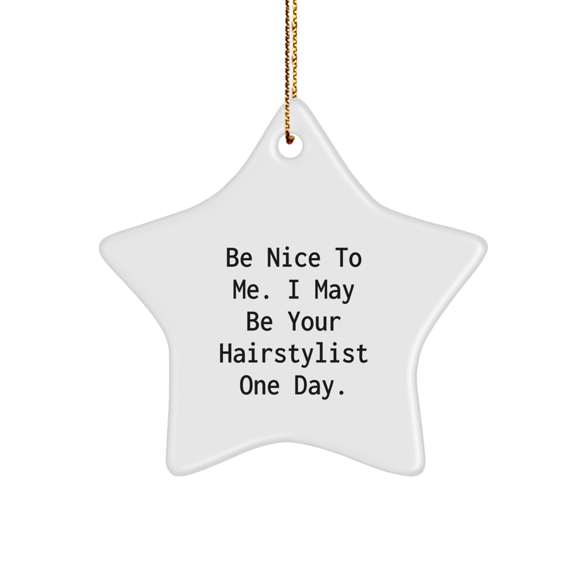 Funny Hairstylist Star Ornament Gifts from Friends for Christmas Unique Presents to Be Nice To Me I May Be Your Hairstylist One Day - The Buy Boom