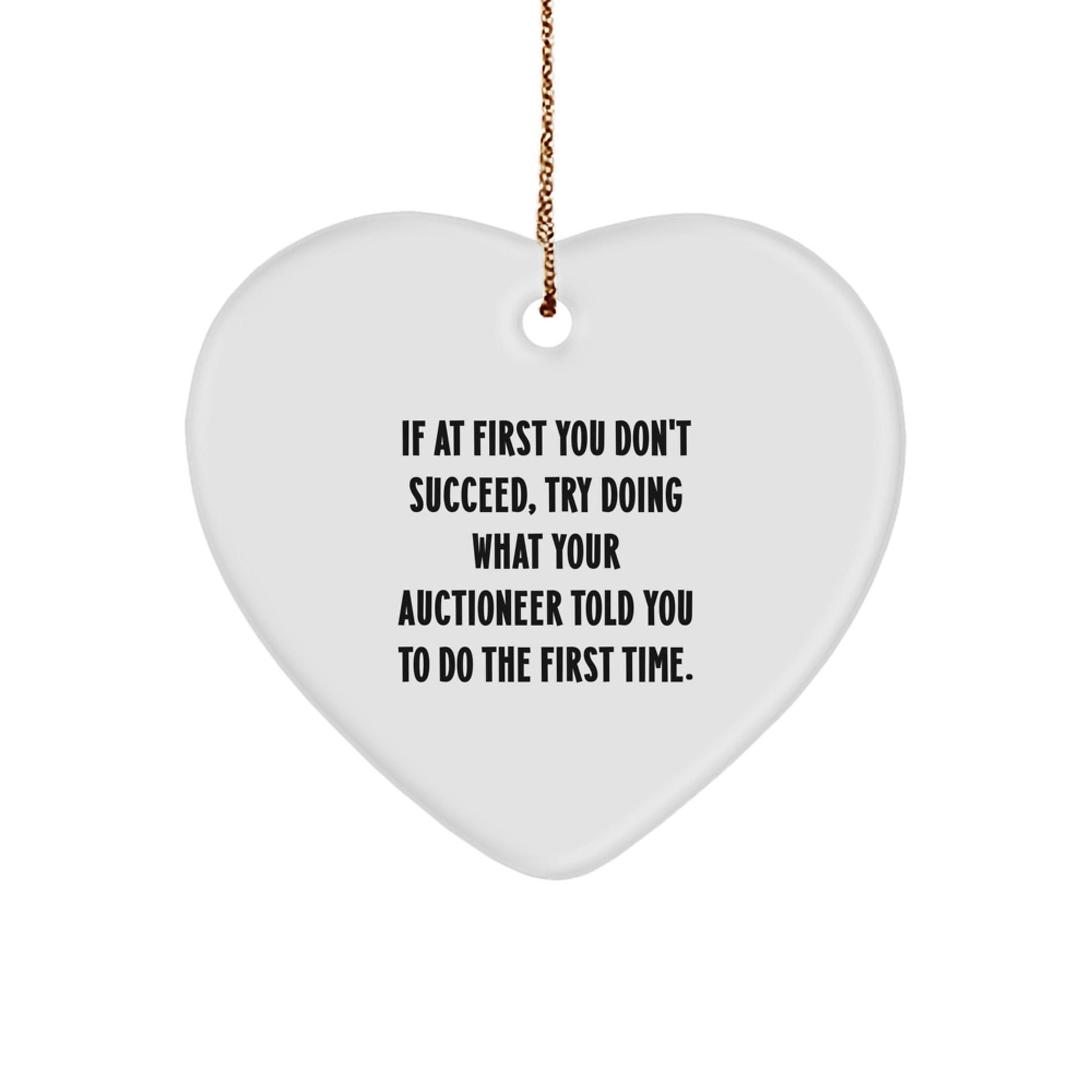 Funny Heart Ornament Gifts from Men to Auctioneer Friends at Christmas Time, Try Doing What Your Auctioneer Told You To Do First Time, Heart Shaped Ornaments for Men - The Buy Boom