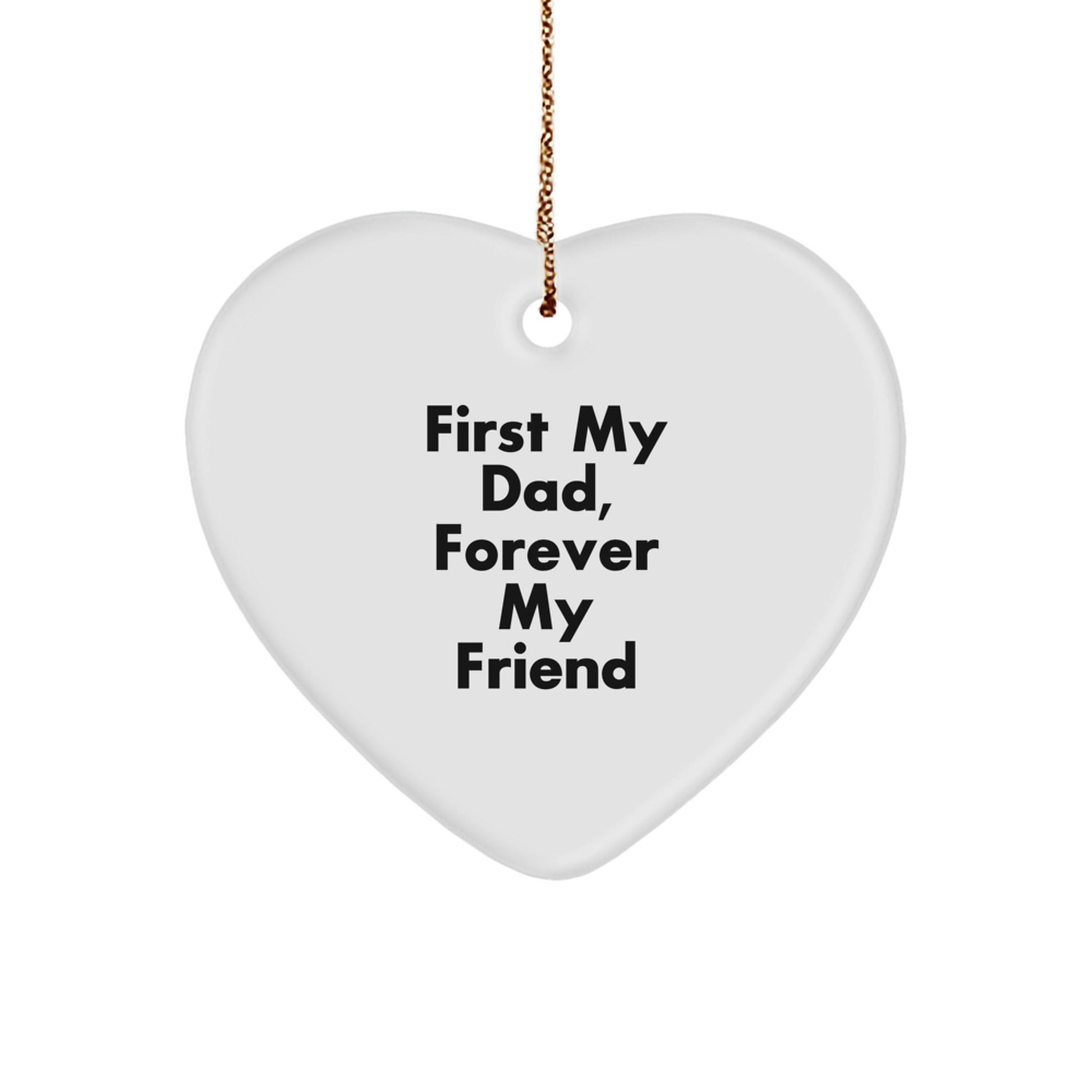 Funny Heart Ornament Gifts from Men to Dad, Unique Christmas Unique Gifts for Dad, 'First My Dad, Forever My Friend' Heart Shaped Ornament - The Buy Boom