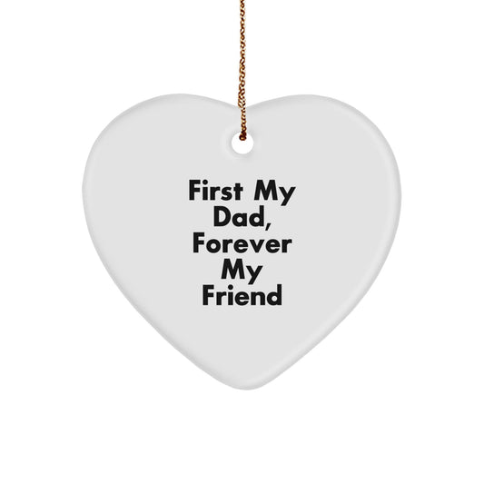 Funny Heart Ornament Gifts from Men to Dad, Unique Christmas Unique Gifts for Dad, 'First My Dad, Forever My Friend' Heart Shaped Ornament - The Buy Boom