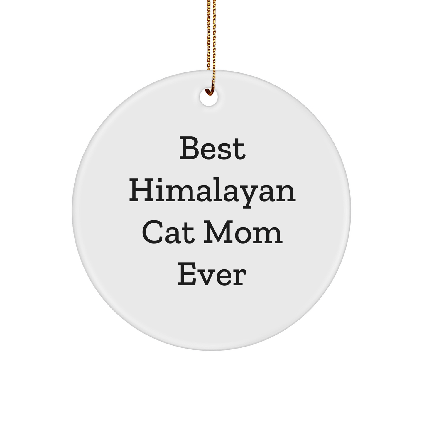 Funny Himalayan Cat Mom Gifts from Friends for Christmas Circle Ornaments, Best Quote Ever - The Buy Boom