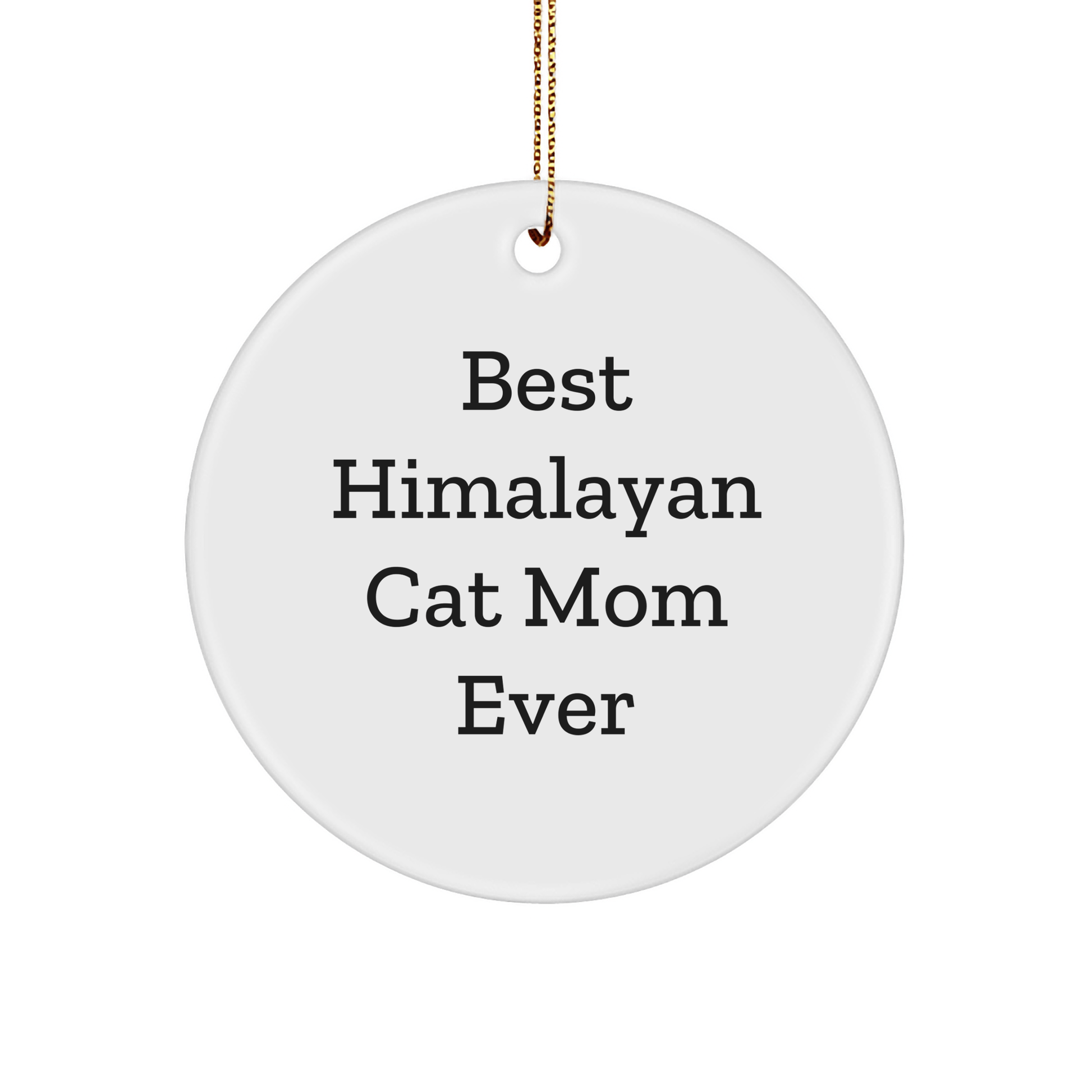 Funny Himalayan Cat Mom Gifts from Friends for Christmas Circle Ornaments, Best Quote Ever - The Buy Boom