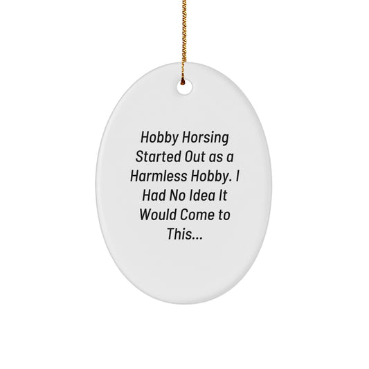 Funny Hobby Horsing Gifts for Men and Women - Oval Ornament, Gifts from Family - Hobby Horsing Started Out As A Harmless Hobby... - Christmas Unique Gifts - The Buy Boom