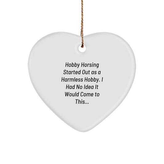 Funny Hobby Horsing Gifts from Friends, Heart Ornament, Started Out As A Harmless Hobby, Christmas Unique Gifts for Men, Women, Hobby Horsing Enthusiasts - The Buy Boom