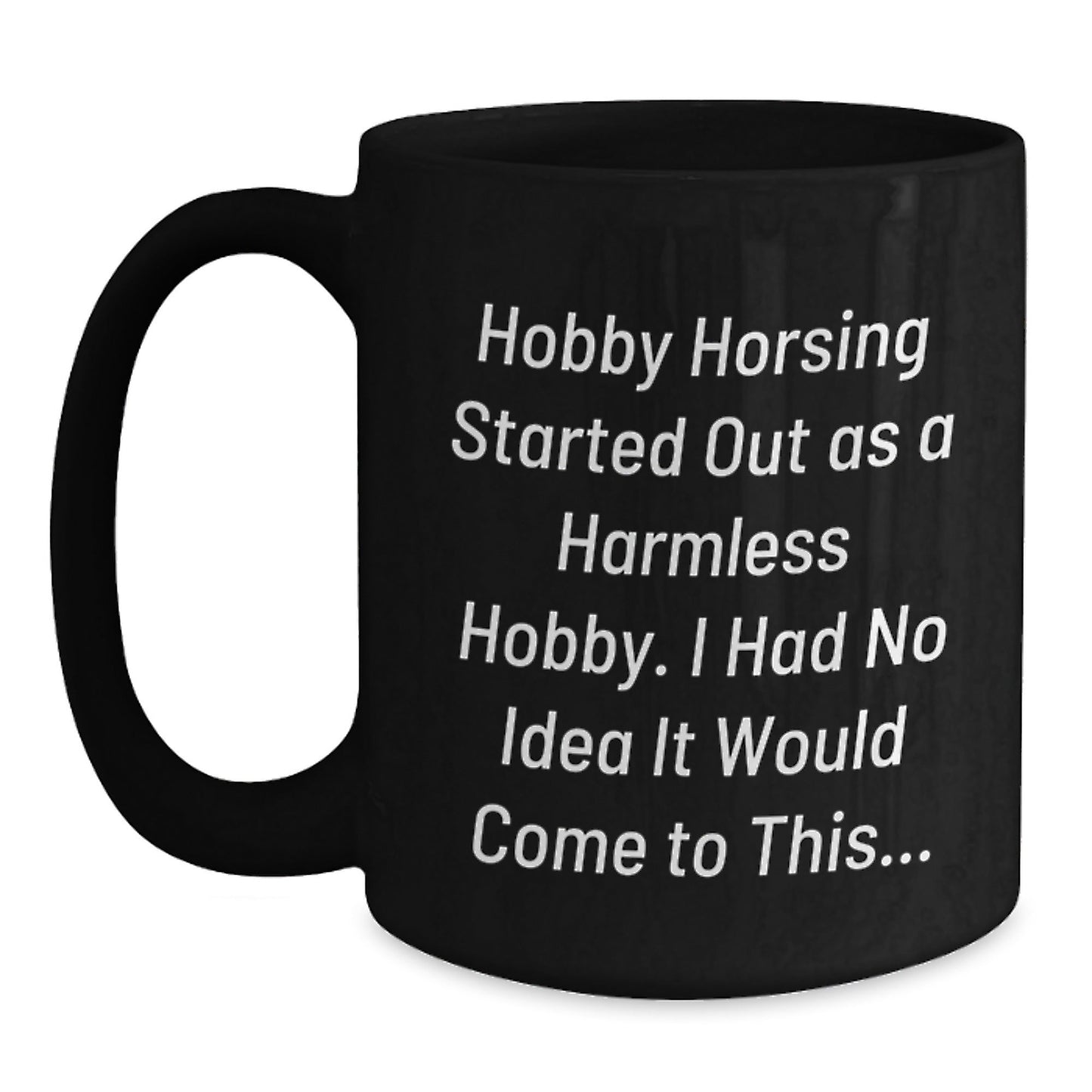 Funny Hobby Horsing Quotes Gifts from Family or Friends - Unique Black Coffee Mugs for Men Women Hobby Horsing Enthusiasts - Christmas Unique Gifts - The Buy Boom