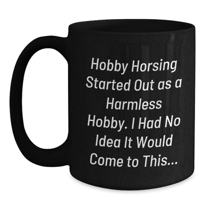 Funny Hobby Horsing Quotes Gifts from Family or Friends - Unique Black Coffee Mugs for Men Women Hobby Horsing Enthusiasts - Christmas Unique Gifts - The Buy Boom