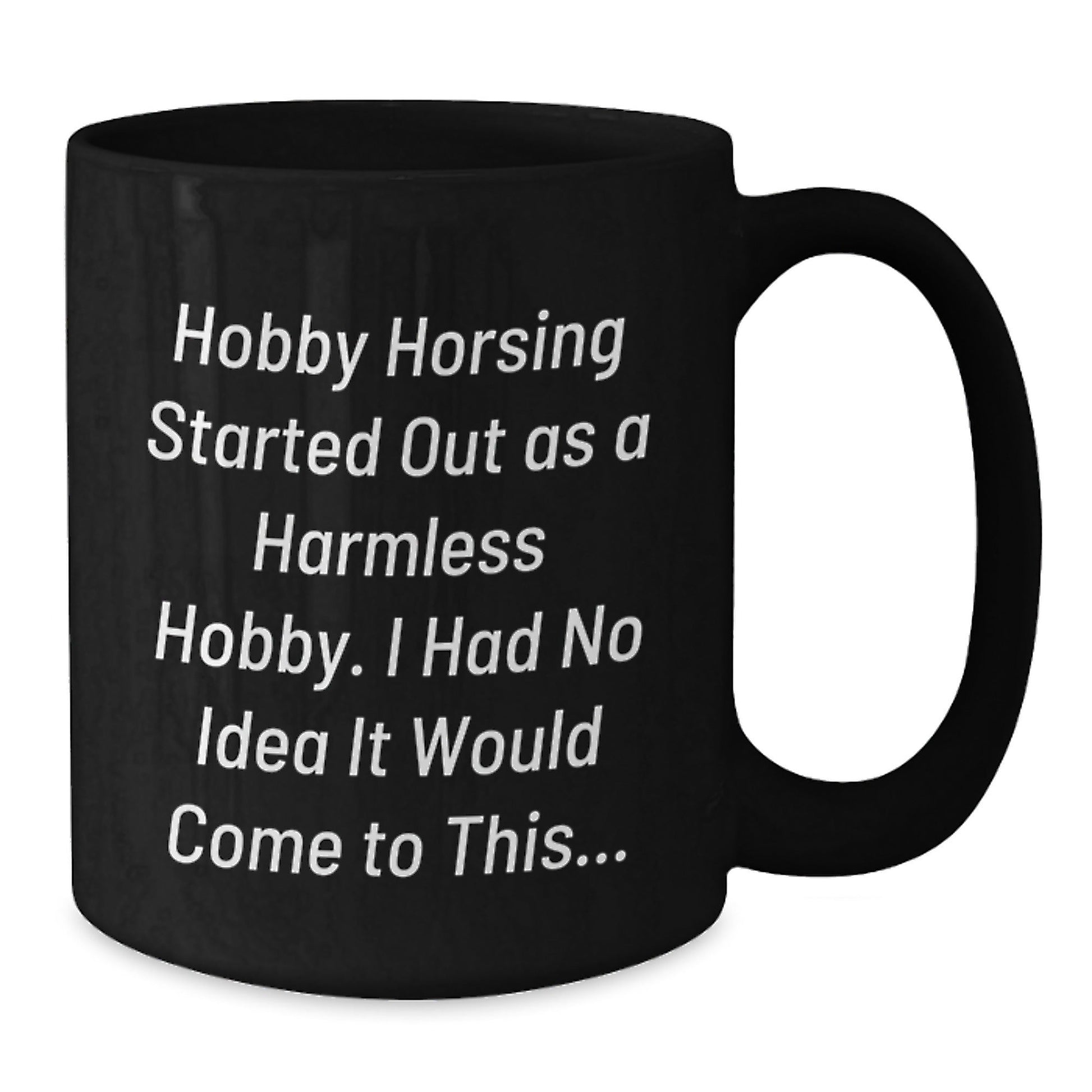 Funny Hobby Horsing Quotes Gifts from Family or Friends - Unique Black Coffee Mugs for Men Women Hobby Horsing Enthusiasts - Christmas Unique Gifts - The Buy Boom