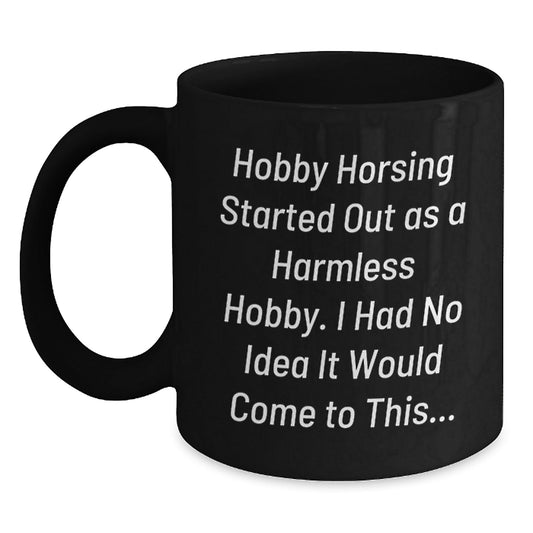 Funny Hobby Horsing Quotes Gifts from Family or Friends - Unique Black Coffee Mugs for Men Women Hobby Horsing Enthusiasts - Christmas Unique Gifts - The Buy Boom