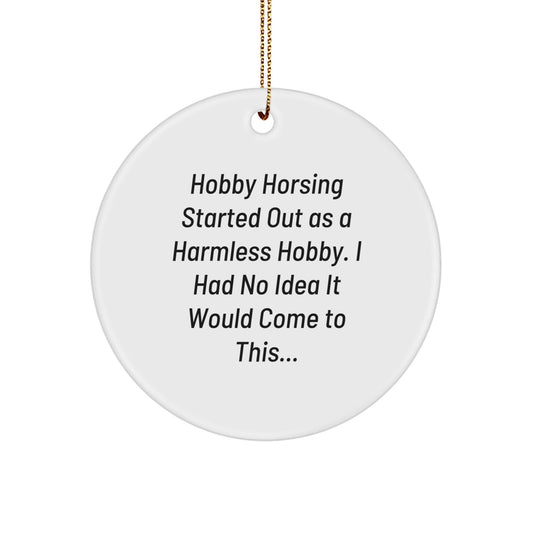 Funny Hobby Horsing Started Out As A Harmless Hobby Gifts for Men from Family - Circle Ornament for Christmas Unique Gifts - The Buy Boom