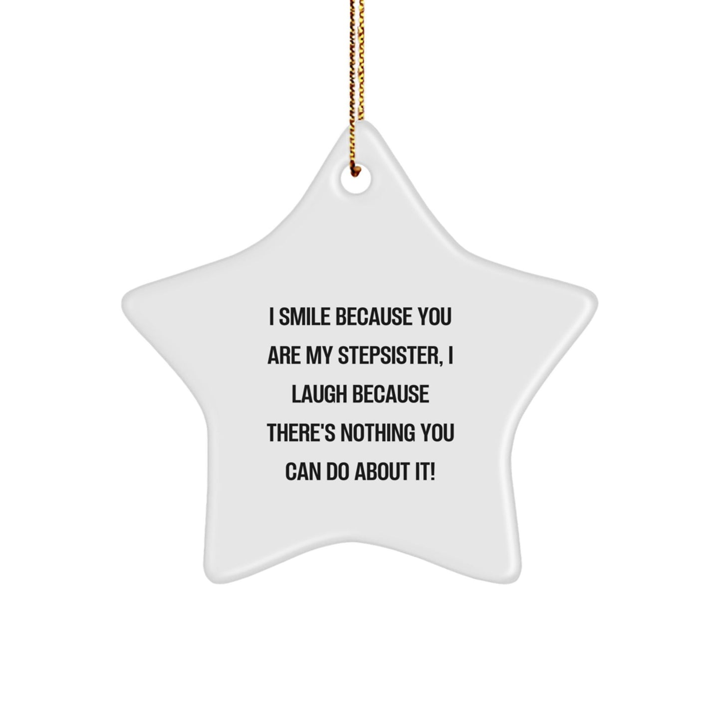 Funny Holiday Gifts for Stepsister, Star Ornament I Smile Because You Are My Stepsister, Gold Cord, Christmas Unique - The Buy Boom