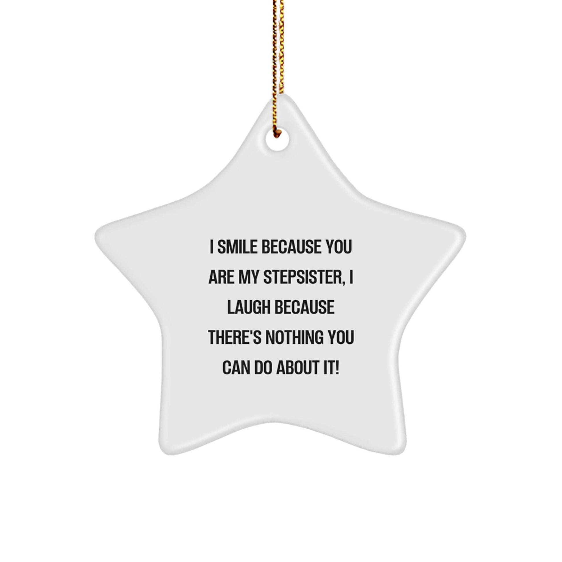 Funny Holiday Gifts for Stepsister, Star Ornament I Smile Because You Are My Stepsister, Gold Cord, Christmas Unique - The Buy Boom