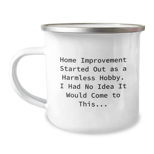 Funny Home Improvement Gifts for Men from Friends - Camping Mug with Quote 'Home Improvement Started Out As A Harmless Hobby. I Had No Idea It Would Come To This...' - Christmas Unique Gifts for Men - The Buy Boom