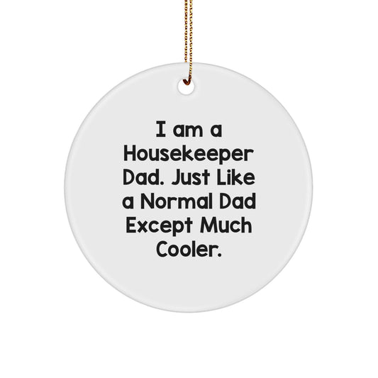 Funny Housekeeper Gifts from Dad, Christmas Unique Circle Ornament for Him - I Am A Housekeeper Dad - White Circle Shaped MDF with Sublimation Print - The Buy Boom