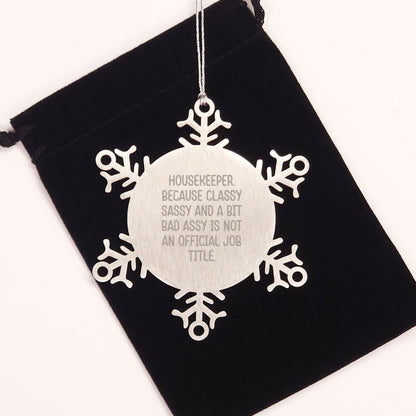 Funny Housekeeper Gifts from Friends Christmas Unique Snowflake Ornament, Cute Shiny Stainless Steel, Classy Sassy And A Bit Fearlessy Is Not An Official Job Title. - The Buy Boom