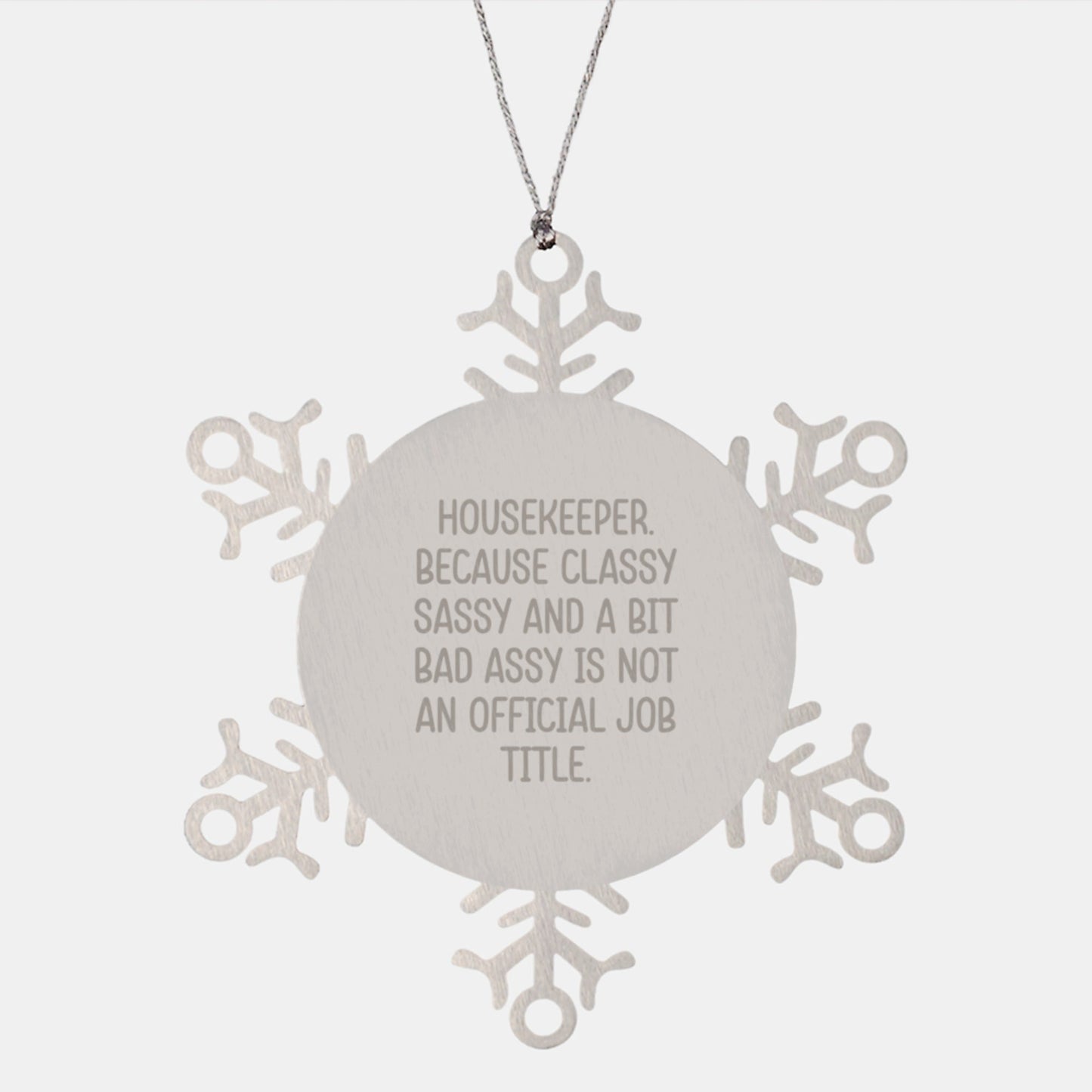 Funny Housekeeper Gifts from Friends Christmas Unique Snowflake Ornament, Cute Shiny Stainless Steel, Classy Sassy And A Bit Fearlessy Is Not An Official Job Title. - The Buy Boom