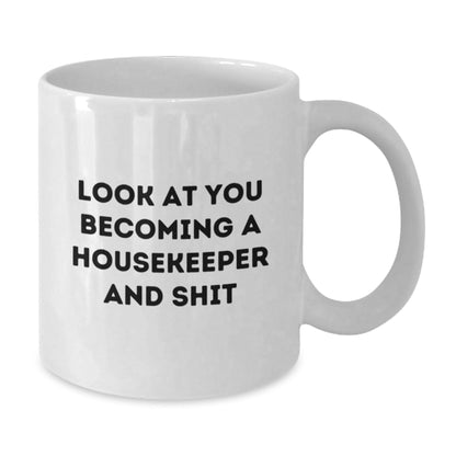 Funny Housekeeper Gifts from Friends for Housekeeper - White Coffee Mug with Look At You Becoming A Housekeeper And Shit Quote for Christmas Unique Gifts - The Buy Boom