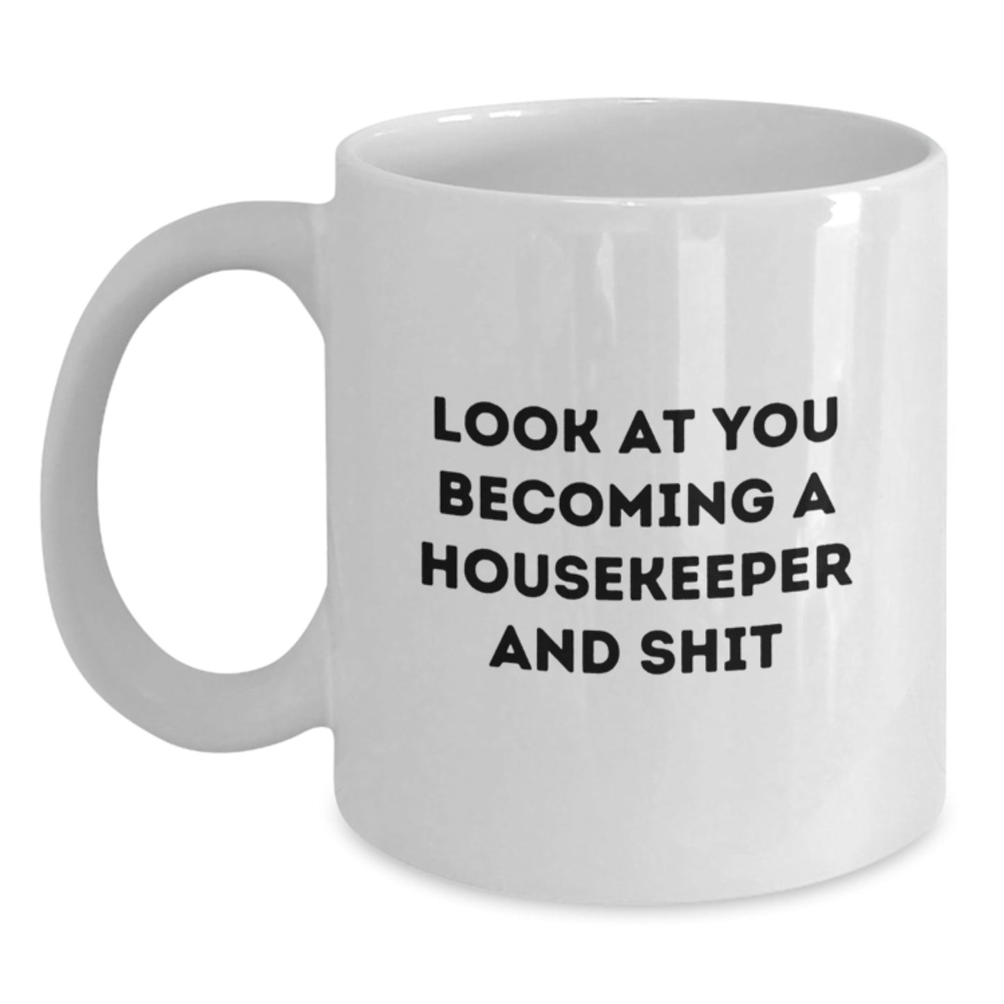 Funny Housekeeper Gifts from Friends for Housekeeper - White Coffee Mug with Look At You Becoming A Housekeeper And Shit Quote for Christmas Unique Gifts - The Buy Boom