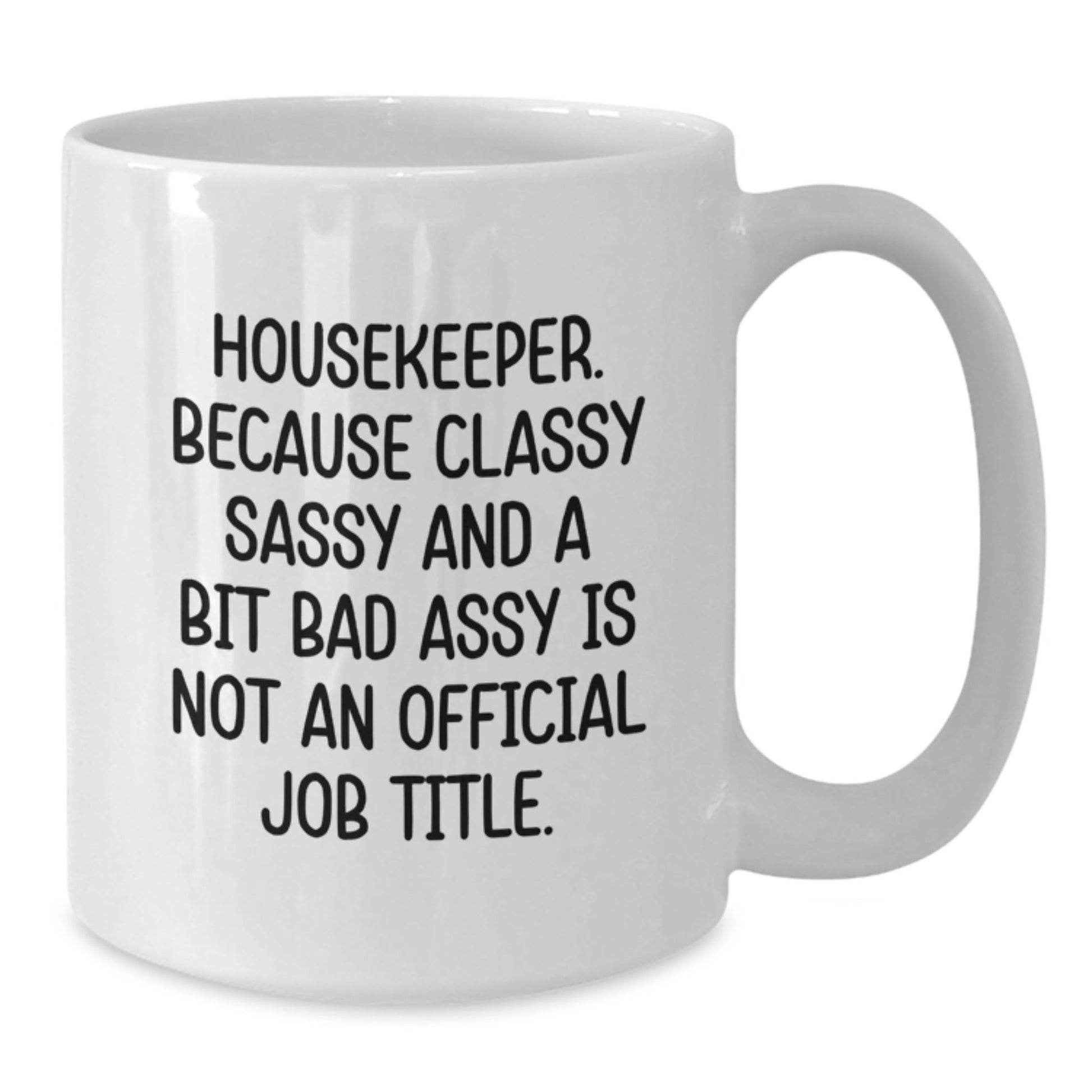 Funny Housekeeper Gifts from Friends, White Coffee Mug for Housekeeper, Classy Sassy And A Bit Fearlessy Is Not An Official Job Title. - The Buy Boom