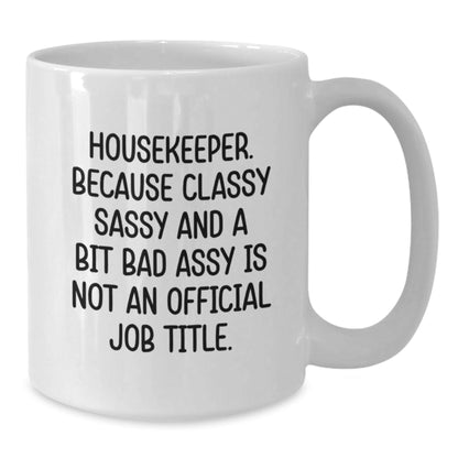 Funny Housekeeper Gifts from Friends, White Coffee Mug for Housekeeper, Classy Sassy And A Bit Fearlessy Is Not An Official Job Title. - The Buy Boom