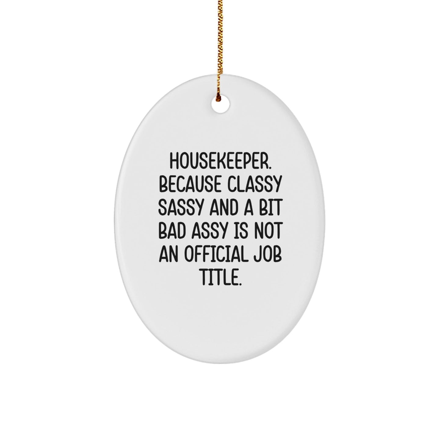 Funny Housekeeper Gifts from Women to Housekeeper Friends - Oval Ornament, Housekeeper Christmas Unique Gifts, Classy Sassy And A Bit Fearlessy Is Not An Official Job Title - The Buy Boom