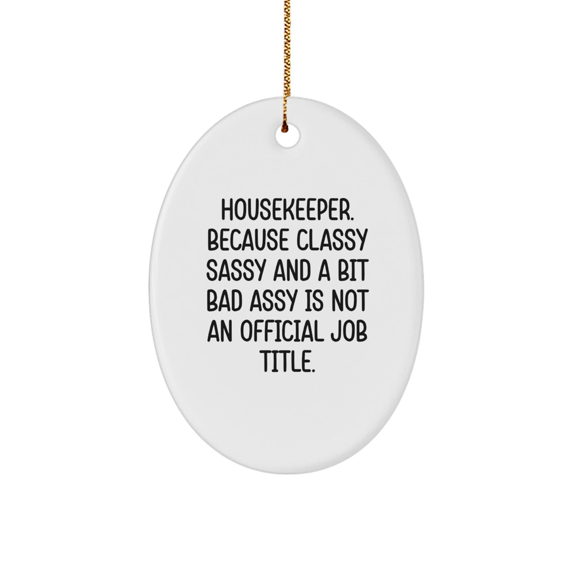 Funny Housekeeper Gifts from Women to Housekeeper Friends - Oval Ornament, Housekeeper Christmas Unique Gifts, Classy Sassy And A Bit Fearlessy Is Not An Official Job Title - The Buy Boom