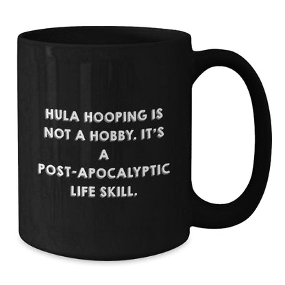 Funny Hula Hooping Gifts for Men, Women, Friends, Coworkers - Hula Hooping Is Not A Hobby. It's A Post - apocalyptic Life Skill. Black Coffee Mug for Graduation - The Buy Boom