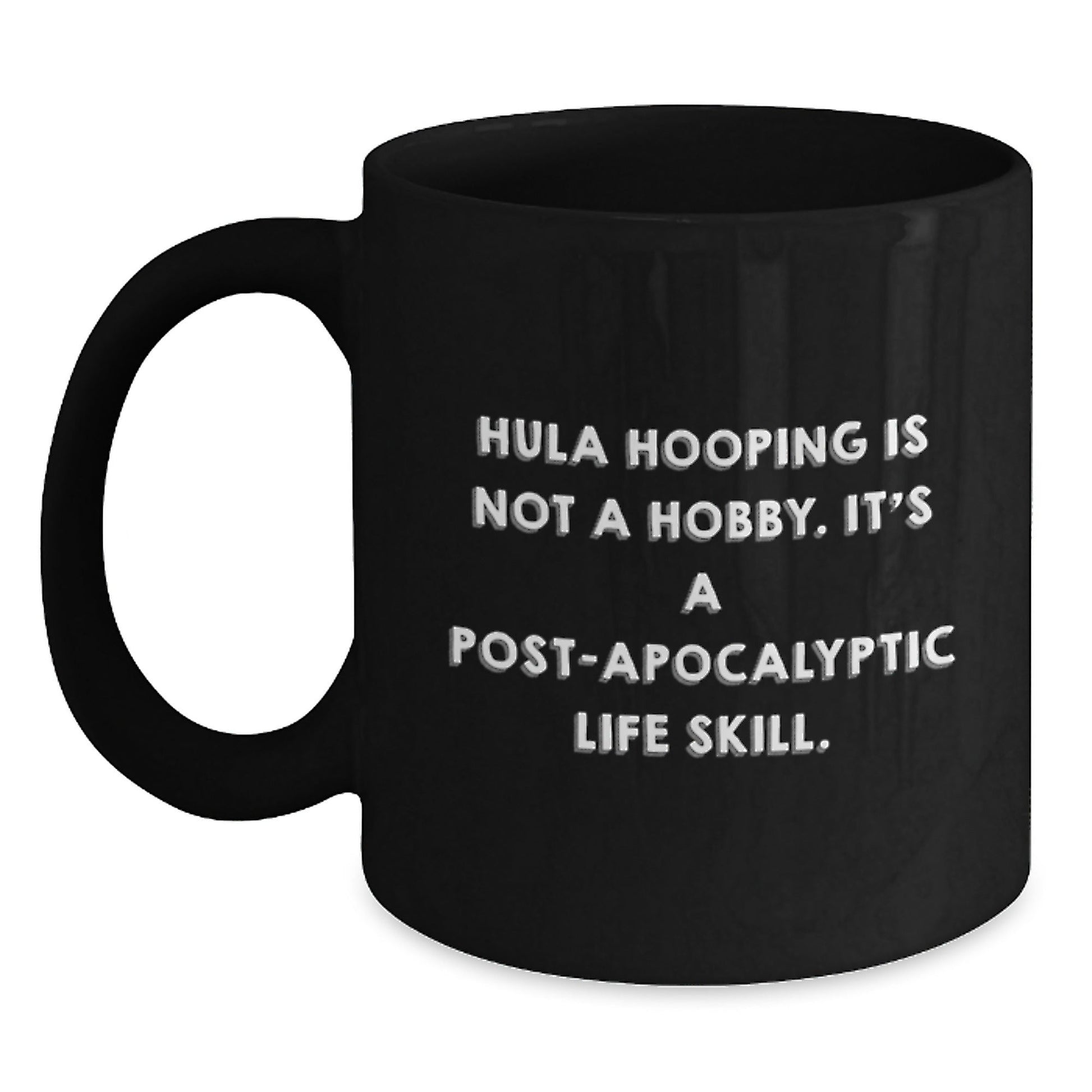 Funny Hula Hooping Gifts for Men, Women, Friends, Coworkers - Hula Hooping Is Not A Hobby. It's A Post - apocalyptic Life Skill. Black Coffee Mug for Graduation - The Buy Boom