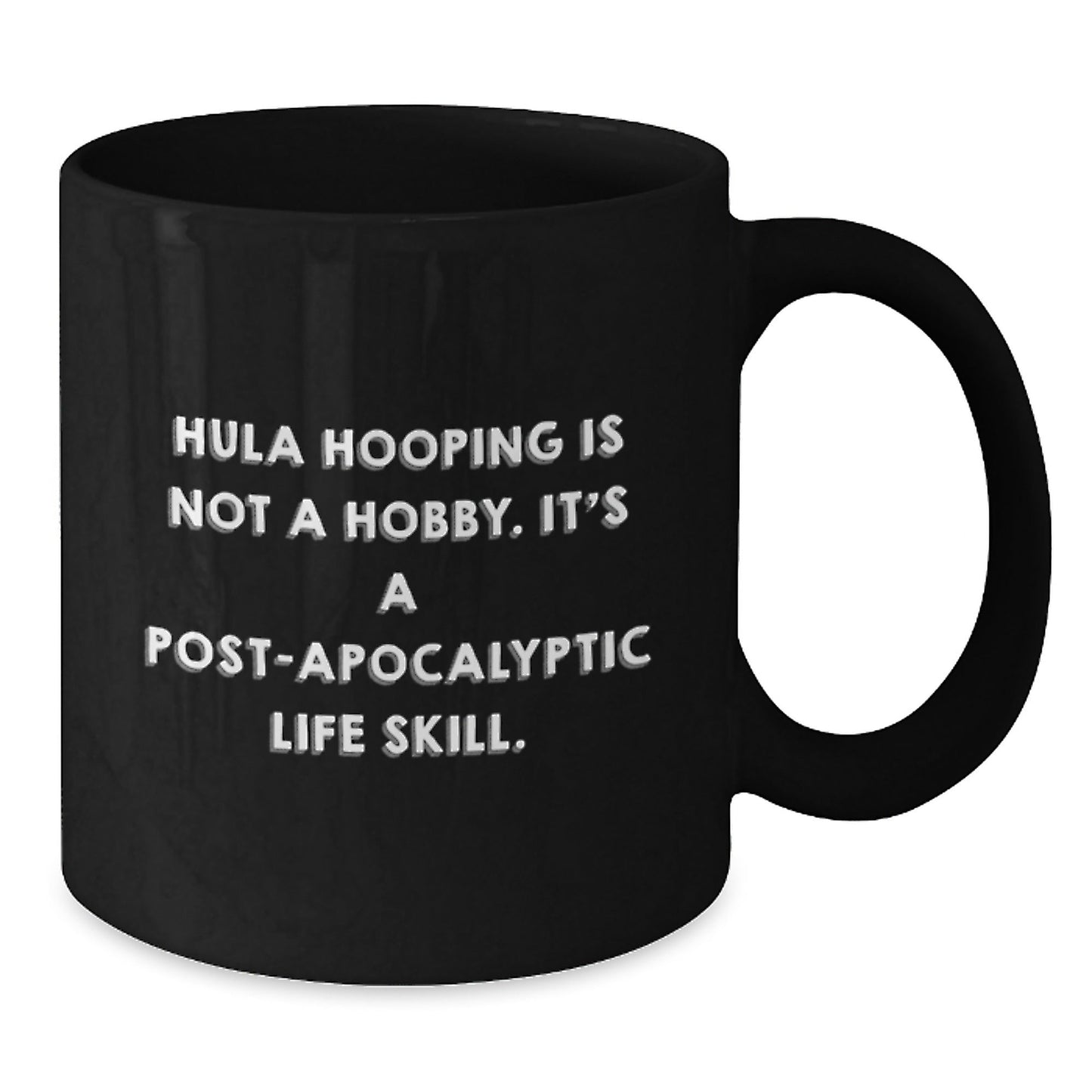 Funny Hula Hooping Gifts for Men, Women, Friends, Coworkers - Hula Hooping Is Not A Hobby. It's A Post - apocalyptic Life Skill. Black Coffee Mug for Graduation - The Buy Boom