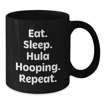 Funny Hula Hooping Gifts from Friends - Eat. Sleep. Hula Hooping. Repeat. Quote on Black Coffee Mug for Graduation Unique Gifts - The Buy Boom