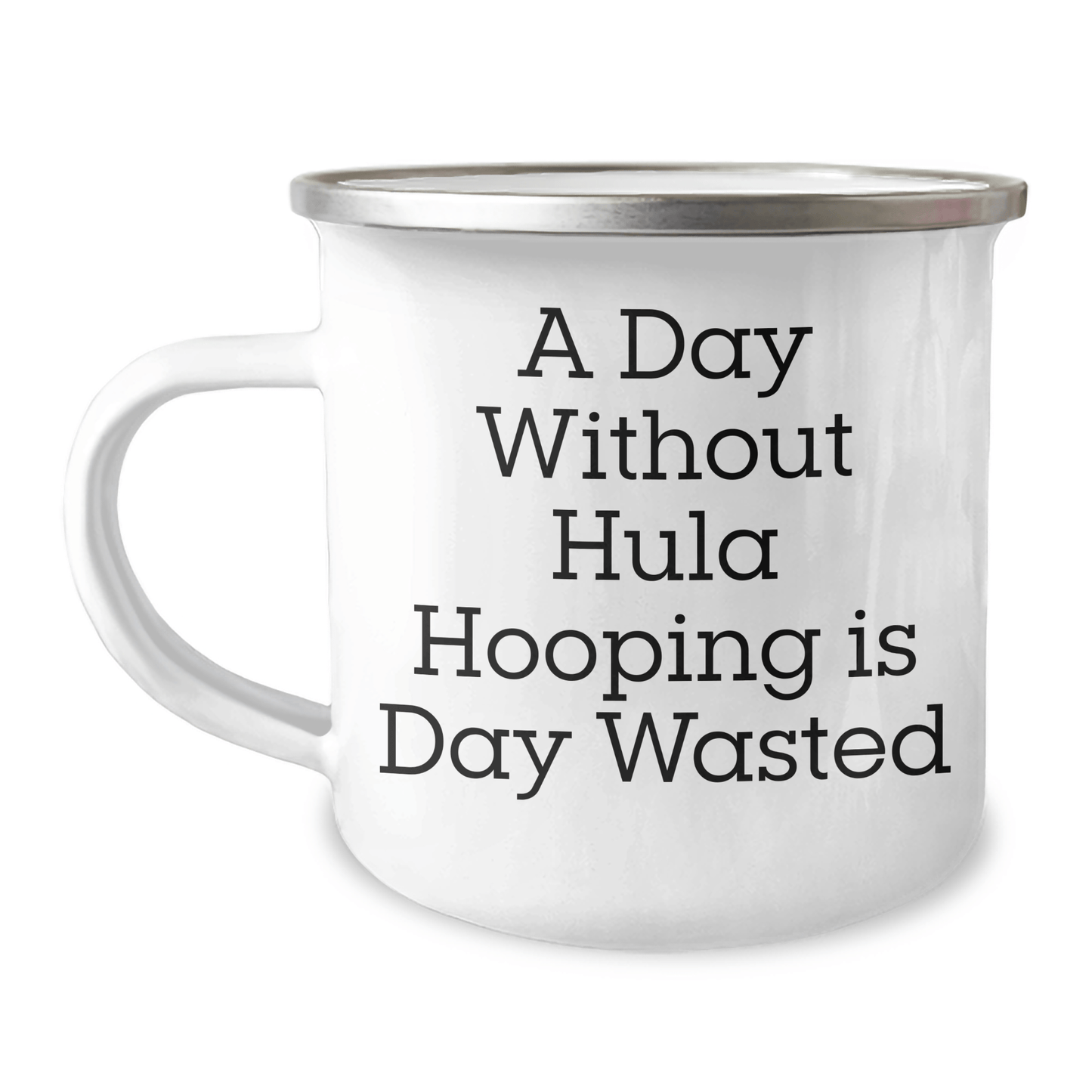 Funny Hula Hooping Mug – A Day Without Hula Hooping Is Wasted - The Buy Boom