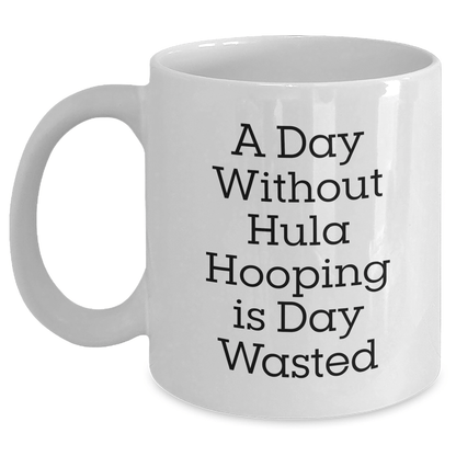 Funny Hula Hooping Mug for Men – A Day Without Hooping Is Wasted - The Buy Boom