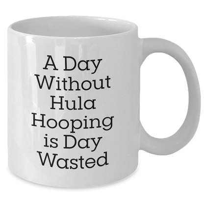 Funny Hula Hooping Mug for Men – A Day Without Hooping Is Wasted - The Buy Boom