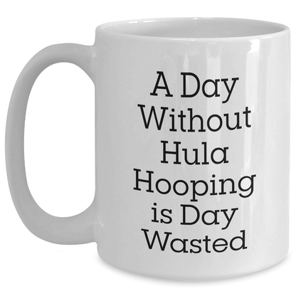 Funny Hula Hooping Mug for Men – A Day Without Hooping Is Wasted - The Buy Boom