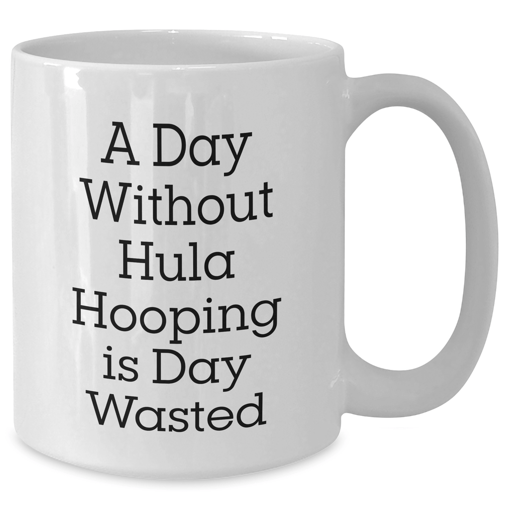 Funny Hula Hooping Mug for Men – A Day Without Hooping Is Wasted - The Buy Boom