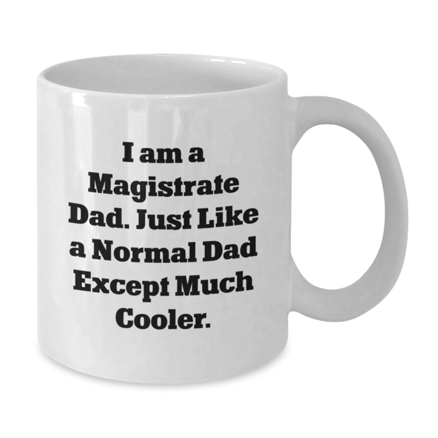 Funny I Am A Magistrate Dad Gifts, White Coffee Mug for Christmas, 11oz or 15oz, Ceramic, Microwave Safe, Perfect for Magistrate Enthusiasts, Gifts from Dad to Magistrate - The Buy Boom