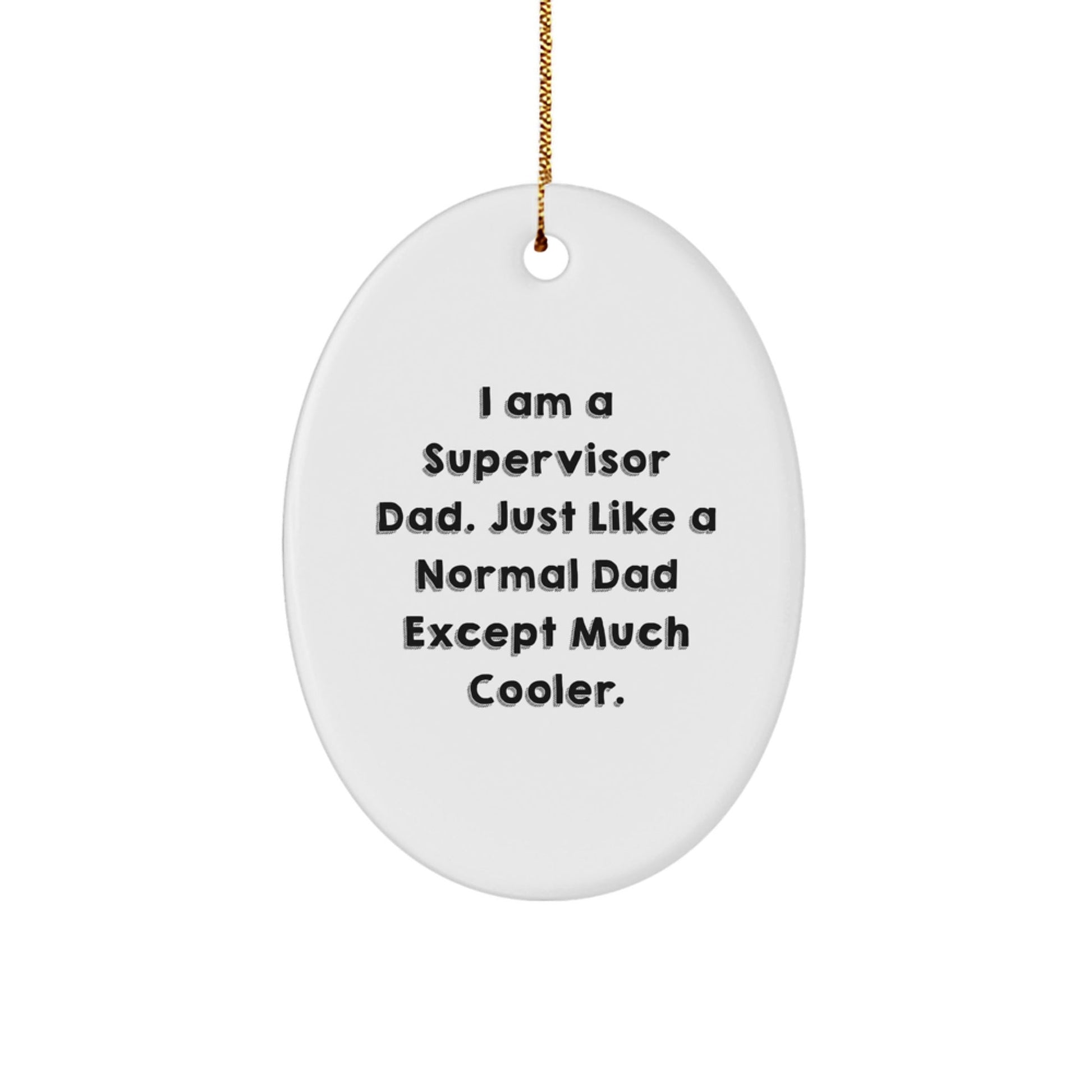 Funny 'I Am A Supervisor Dad' Oval Ornament Gifts from Men to Supervisor for Christmas Unique Gifts - The Buy Boom
