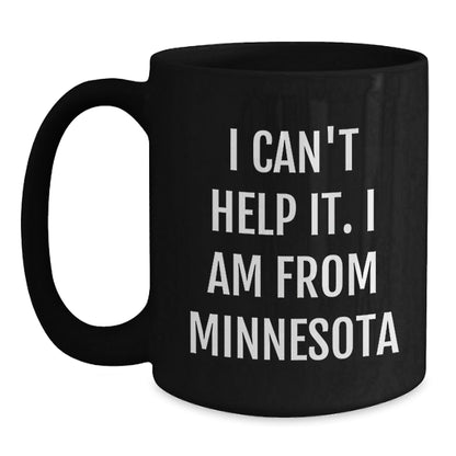 Funny 'I Can't Help It. I Am From Minnesota' Black Coffee Mugs Gifts from Friends to Minnesota Men - Christmas Unique Gifts - The Buy Boom