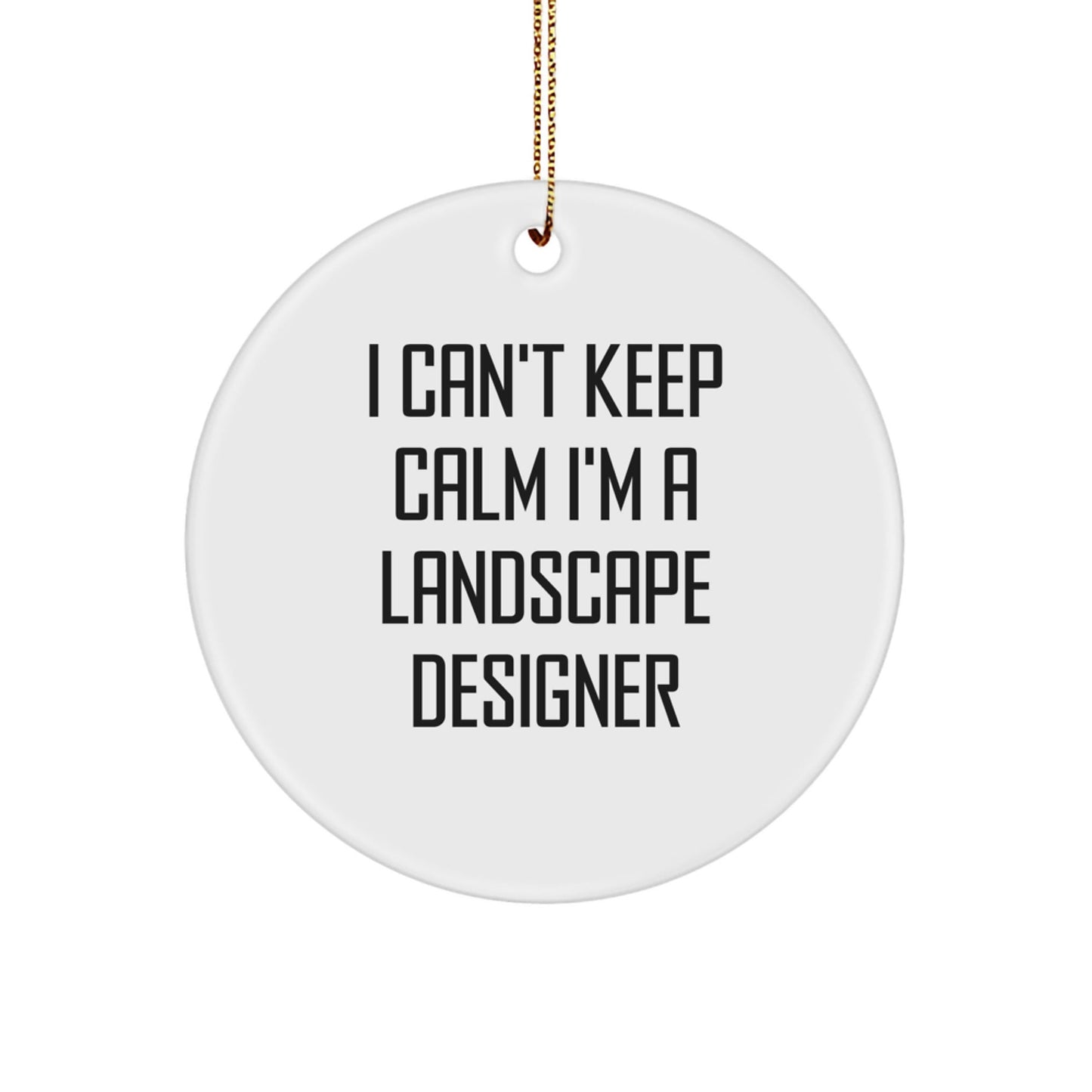 Funny 'I Can't Keep Calm I'm A Landscape Designer' Circle Ornament Gifts from Friends, Family, and Coworkers for Christmas Unique Decorations - The Buy Boom