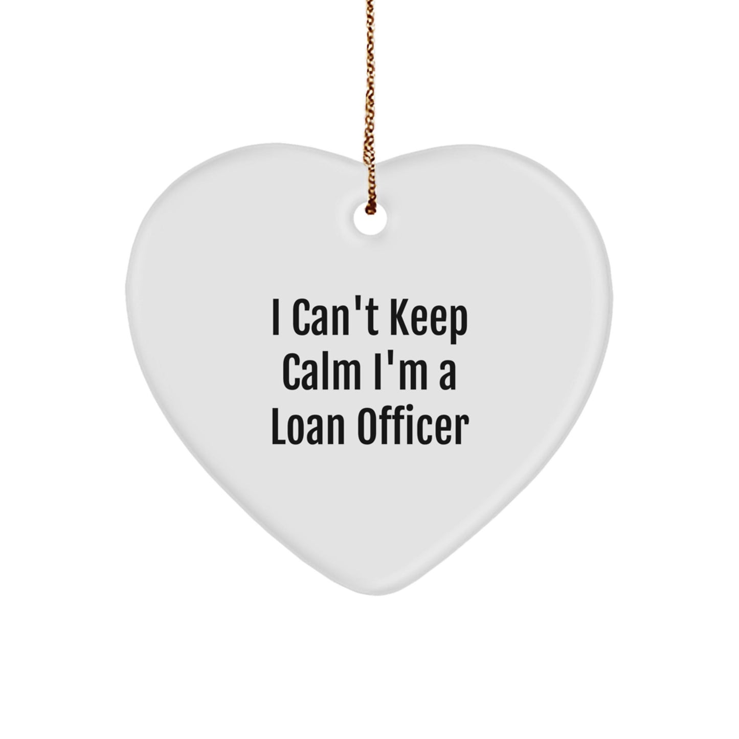 Funny 'I Can't Keep Calm I'm A Loan Officer' Heart Ornament, Gifts for Loan Officers, Christmas Unique Gifts from Friends - The Buy Boom