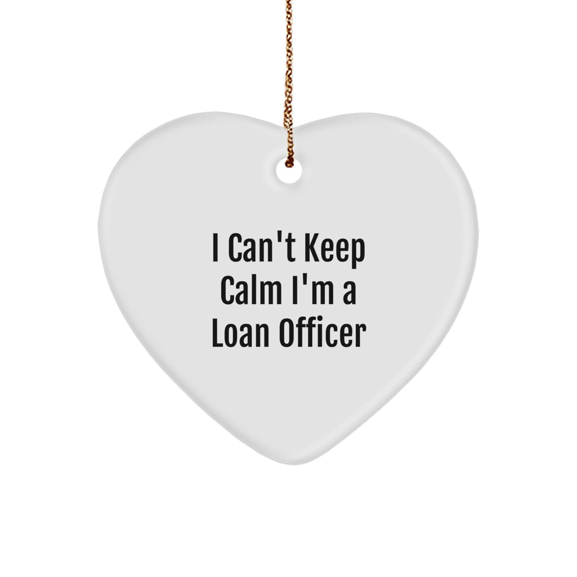 Funny 'I Can't Keep Calm I'm A Loan Officer' Heart Ornament, Gifts for Loan Officers, Christmas Unique Gifts from Friends - The Buy Boom
